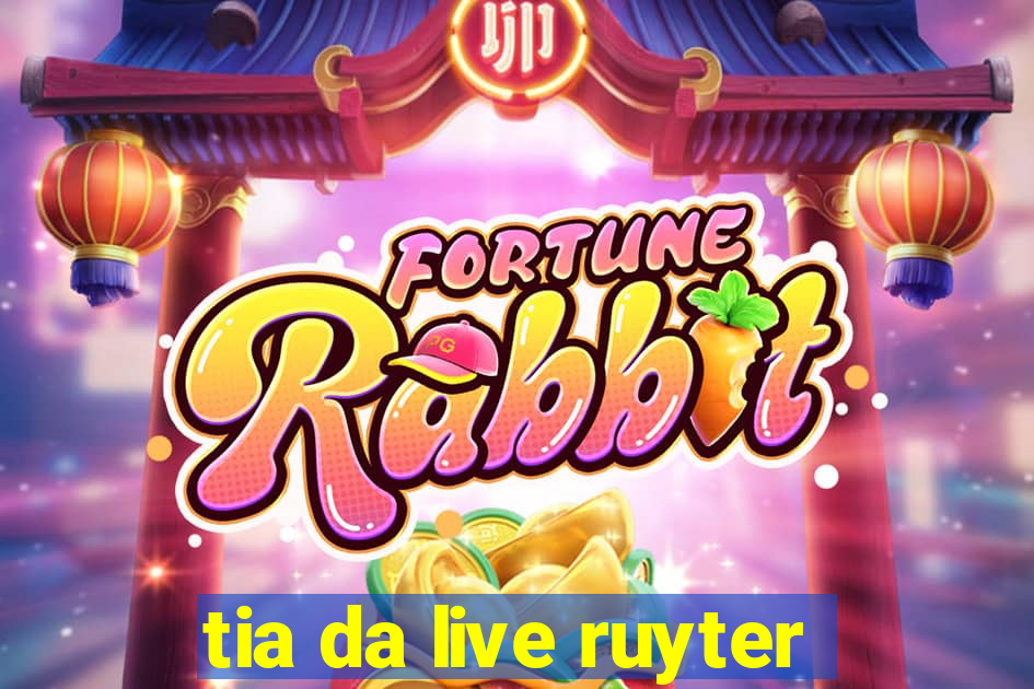 tia da live ruyter